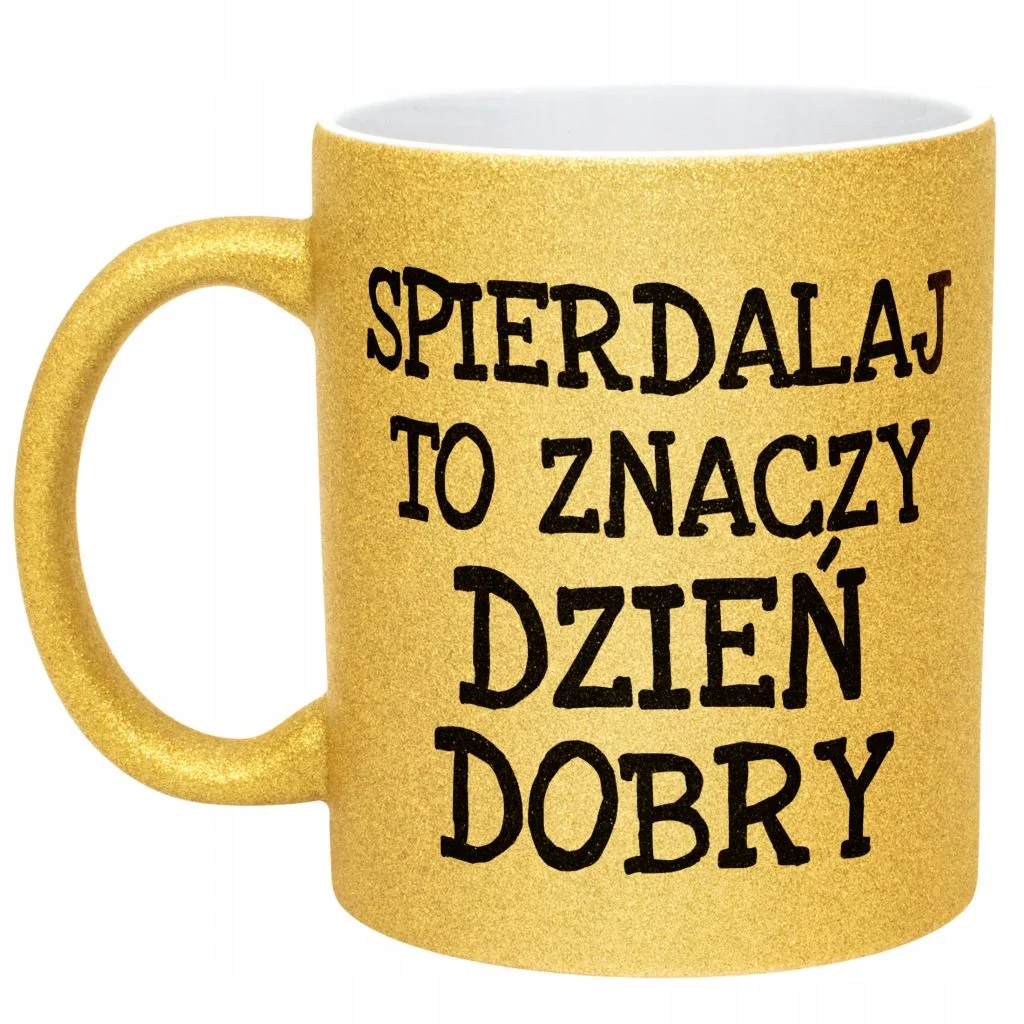 Złoty kubek brokatowy Spier*** To Znaczy Dzień Dobry Zabawny Prezent