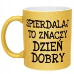 Złoty kubek brokatowy Spier*** To Znaczy Dzień Dobry Zabawny Prezent
