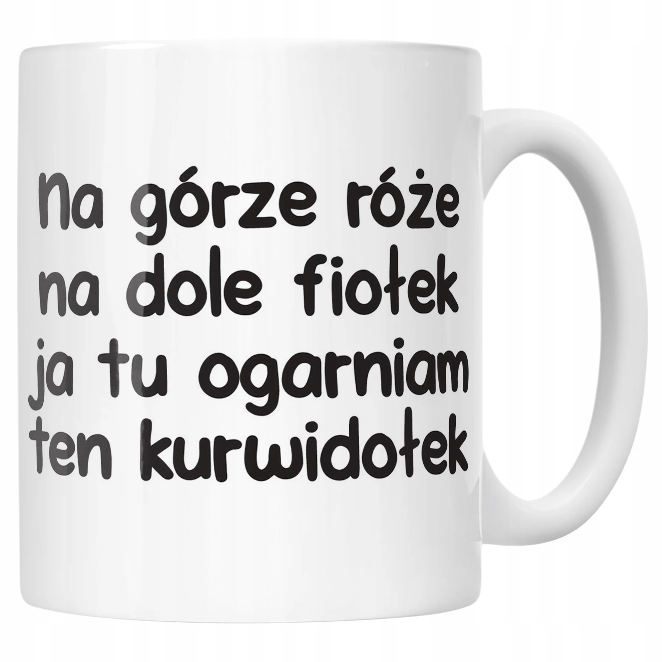 Kubek ceramiczny Na Górze Róże Na Dole Fiołek Śmieszny Zabawny Prezent