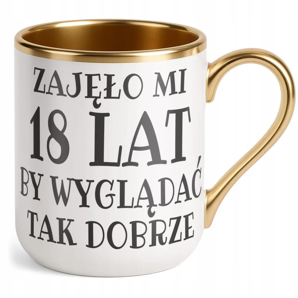 Kubek Premium Złoty Zajęło Mi 18 Lat Na Urodziny Prezent Upominek