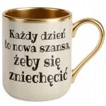 Kubek Premium Złoty Ecru Każdy Dzień To Nowa Szansa Prezent