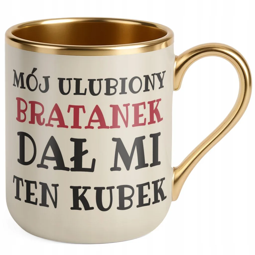 Kubek Premium Złoty Ecru Mój Ulubiony Bratanek Dał Mi Ten Kubek Prezent