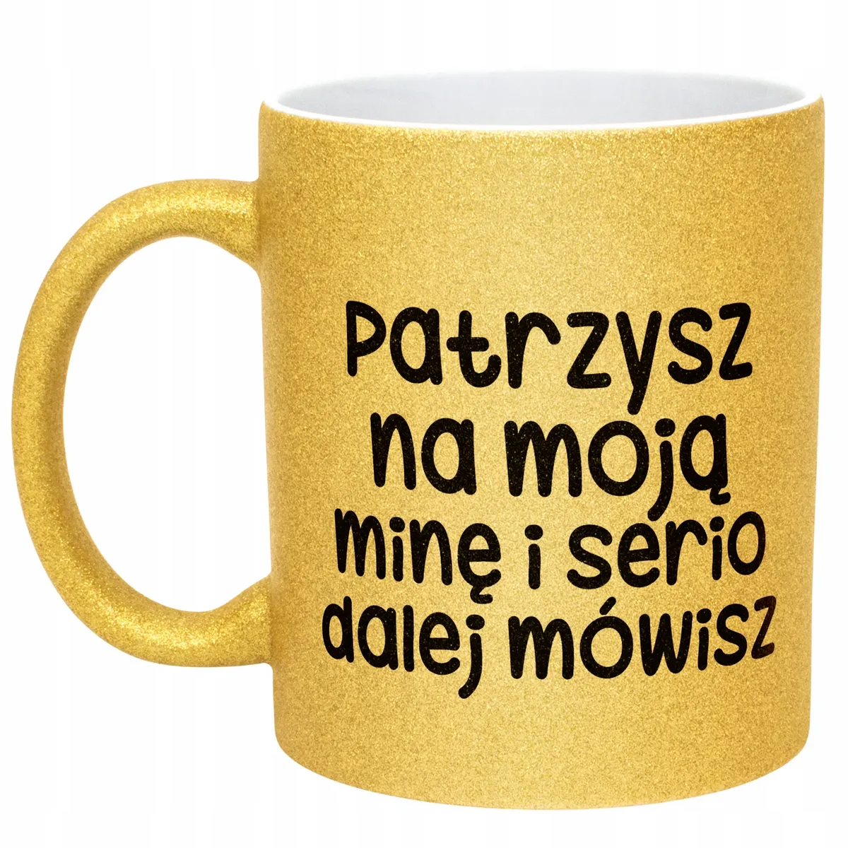 Złoty Kubek Brokatowy Patrzysz Się Na Moją Minę Zabawny Prezent