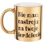 Złoty Kubek Nie Mam Nastroju Śmieszny Zabawny Prezent