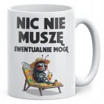 Kubek ceramiczny Nic Nie Muszę Zabawny Prezent Upominek