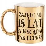 Złoty kubek Zajęło Mi 18 Lat Na Urodziny Prezent Upominek