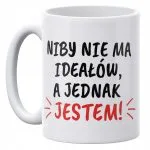 Kubek ceramiczny 330 ml Niby nie ma ideałów Prezent Upominek Dla Kobiety