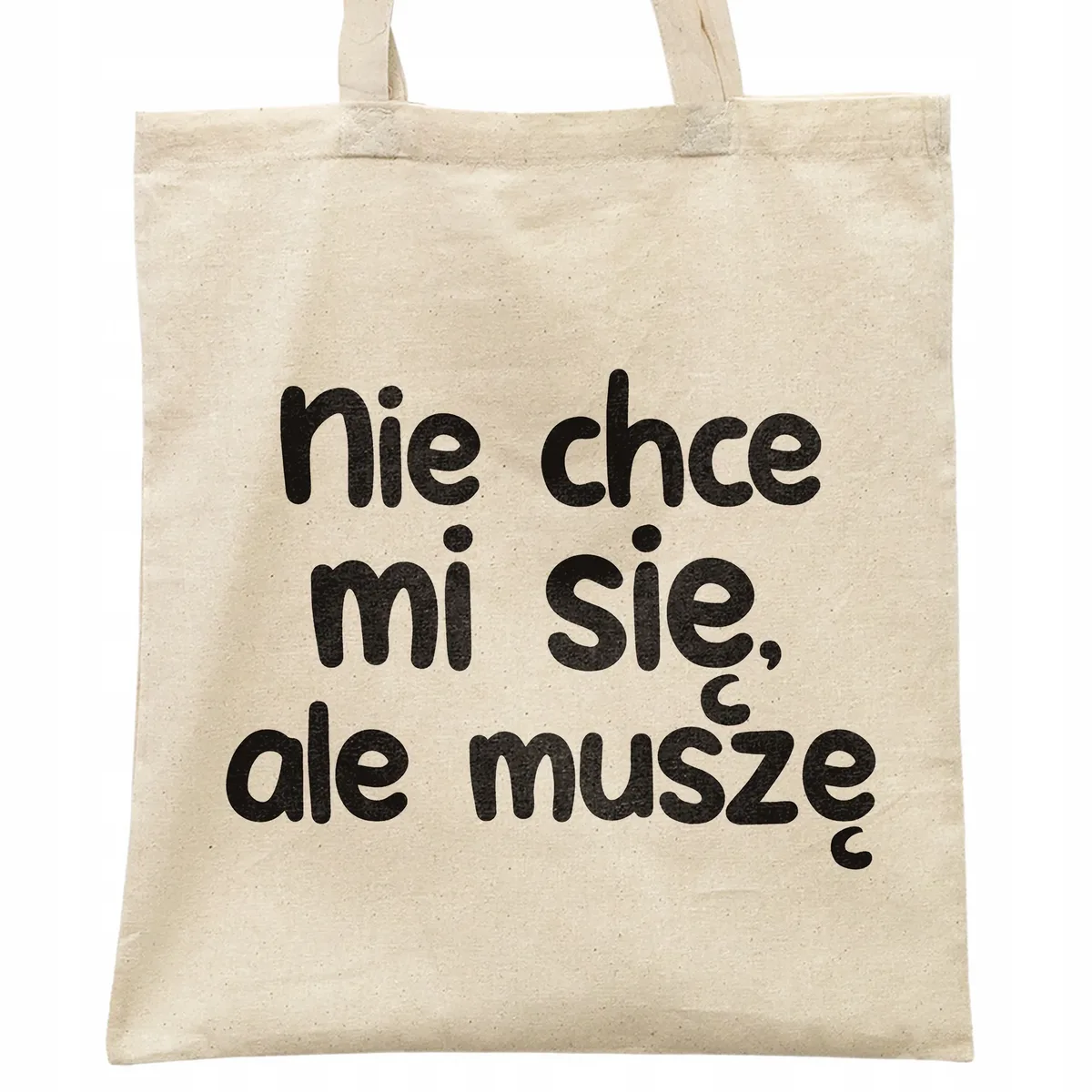 Torba bawełniana na zakupy Nie Chcę Mi Się Ale muszę Zabawny Prezent