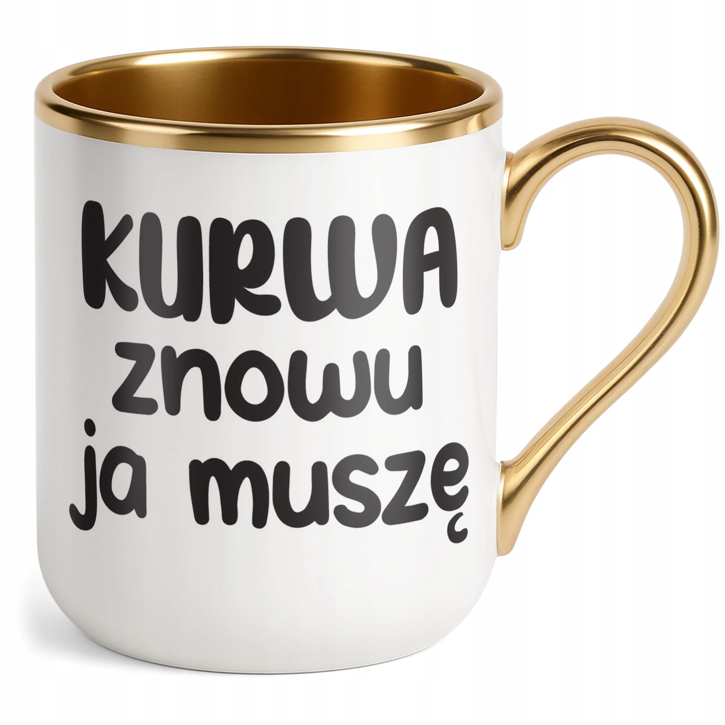 Kubek Premium Złoty K**wa Znowu Ja Muszę Śmieszny Zabawny Prezent