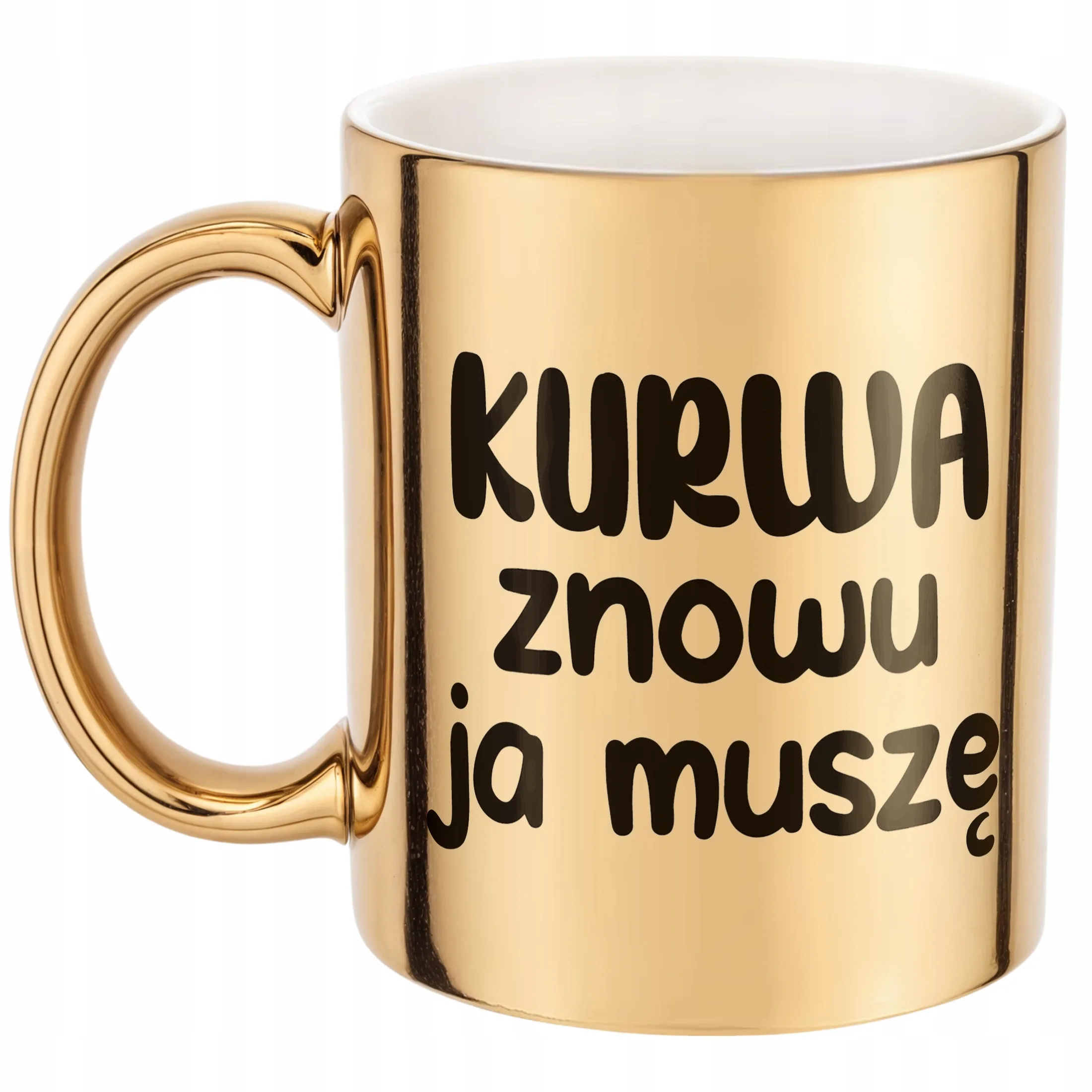 Złoty Kubek K**wa Znowu Ja Muszę Śmieszny Zabawny Prezent