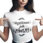 Koszulka Damska T-shirt Na Dzień Kobiet Prezent Wyjątkowa Jak Zawsze