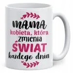Kubek ceramiczny Dzień Matki Dla Mamy Prezent Kobieta Która Zmienia Świat