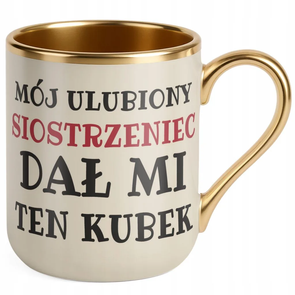Kubek Premium Złoty Ecru Mój Ulubiony Siostrzeniec Dał Mi Ten Kubek