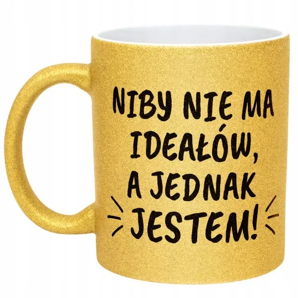 Złoty kubek brokatowy Niby Nie Ma Ideałów A Jednak Jestem Prezent