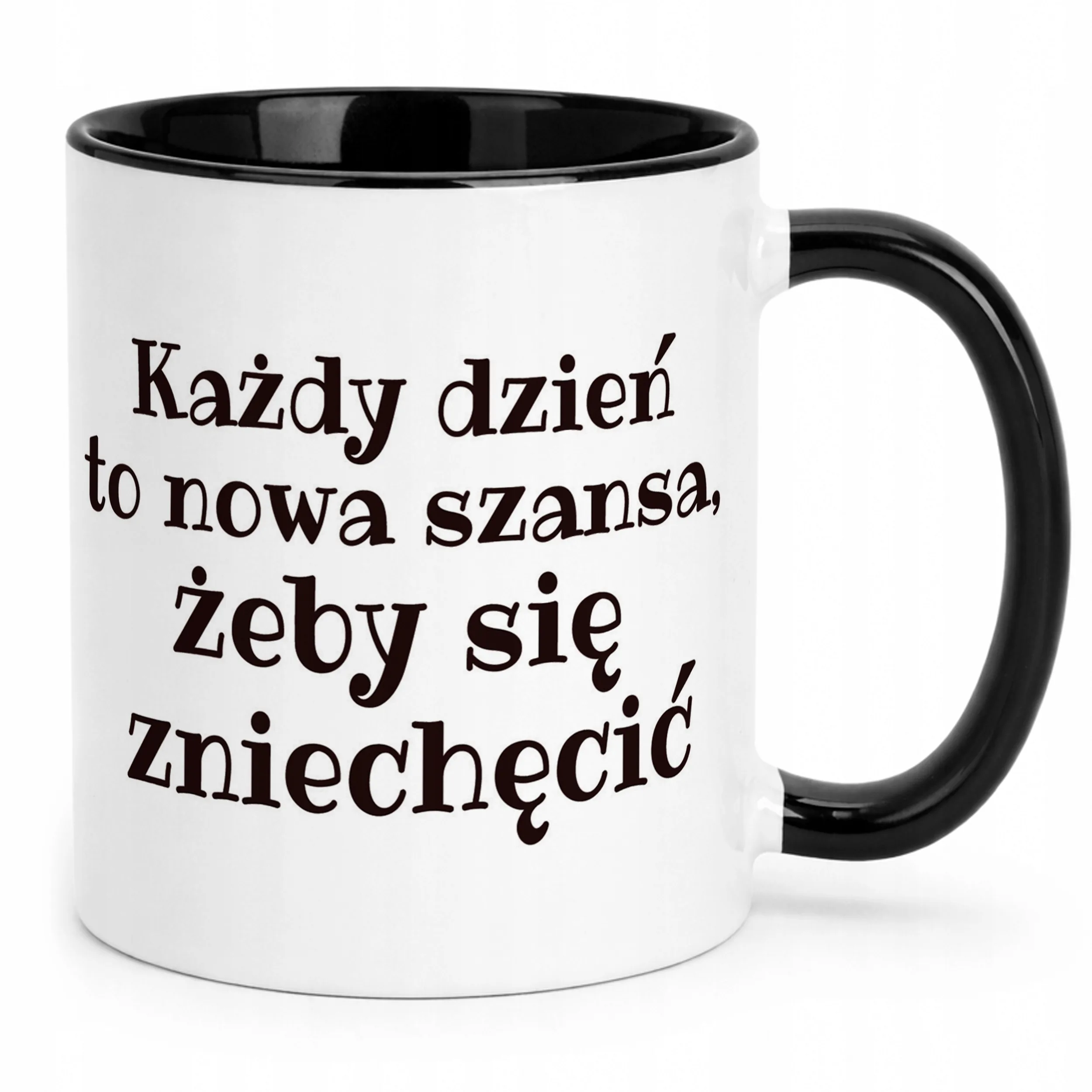 Kubek Czarny Każdy Dzień To Nowa Szansa Śmieszny Zabawny Prezent