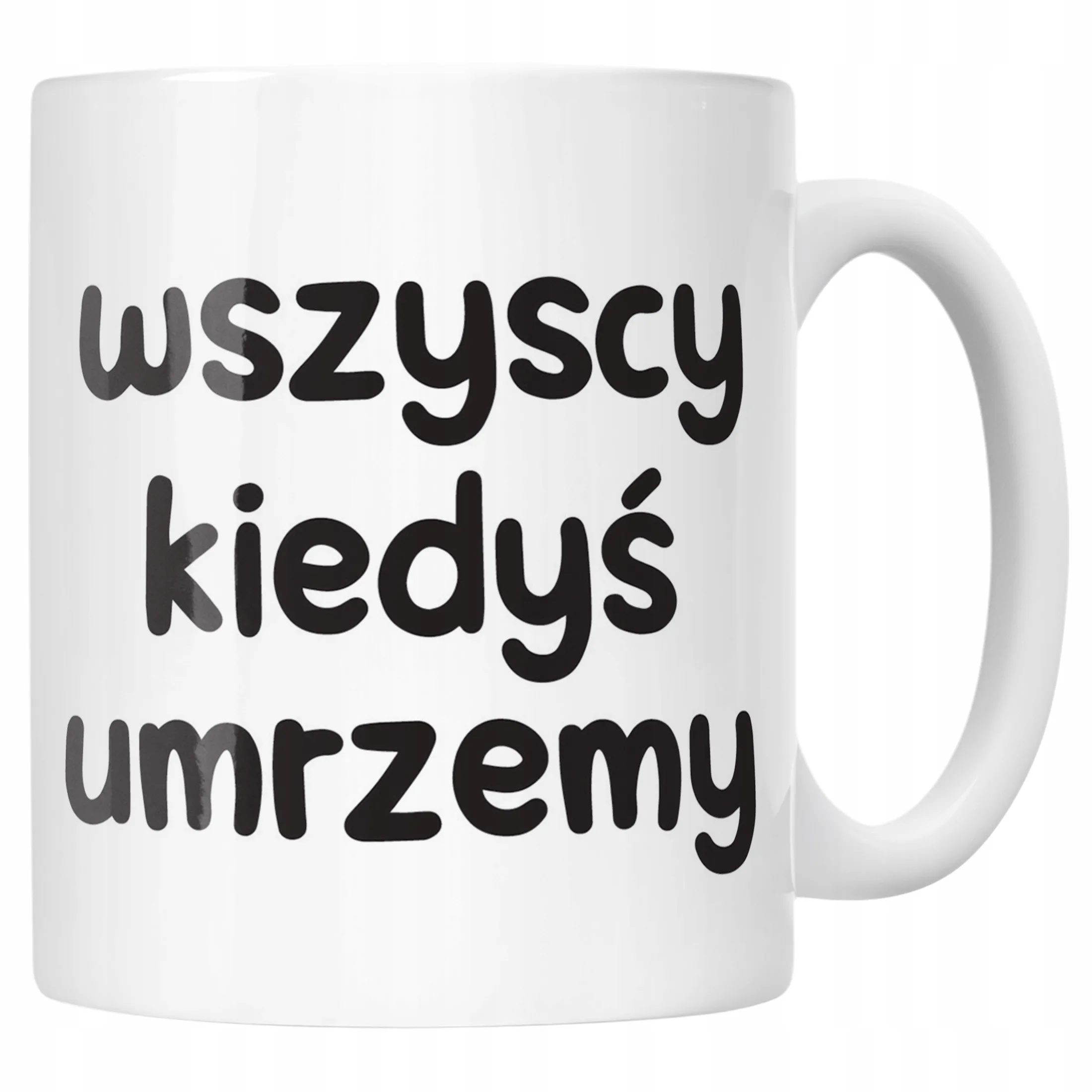 Kubek ceramiczny Wszyscy Kiedys Umrzemy Śmieszny Zabawny Prezent