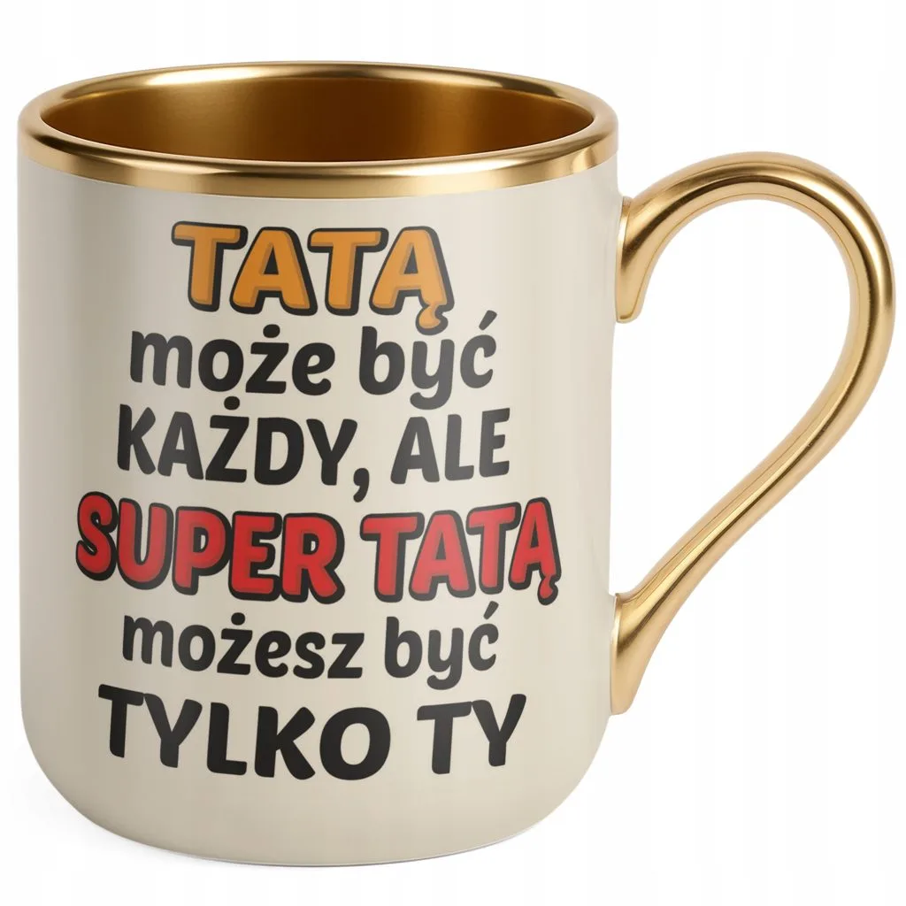 Kubek Premium Złoty Ecru Dzień Ojca Dla Taty Tatą Może Być Każdy Prezent