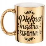 Złoty Kubek na prezent Dzień Kobiet Piękna Mądra Skromna Prezent