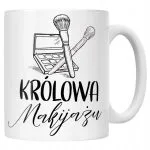 Kubek ceramiczny Królowa Makijażu Dla Makijażystki Prezent Upominek