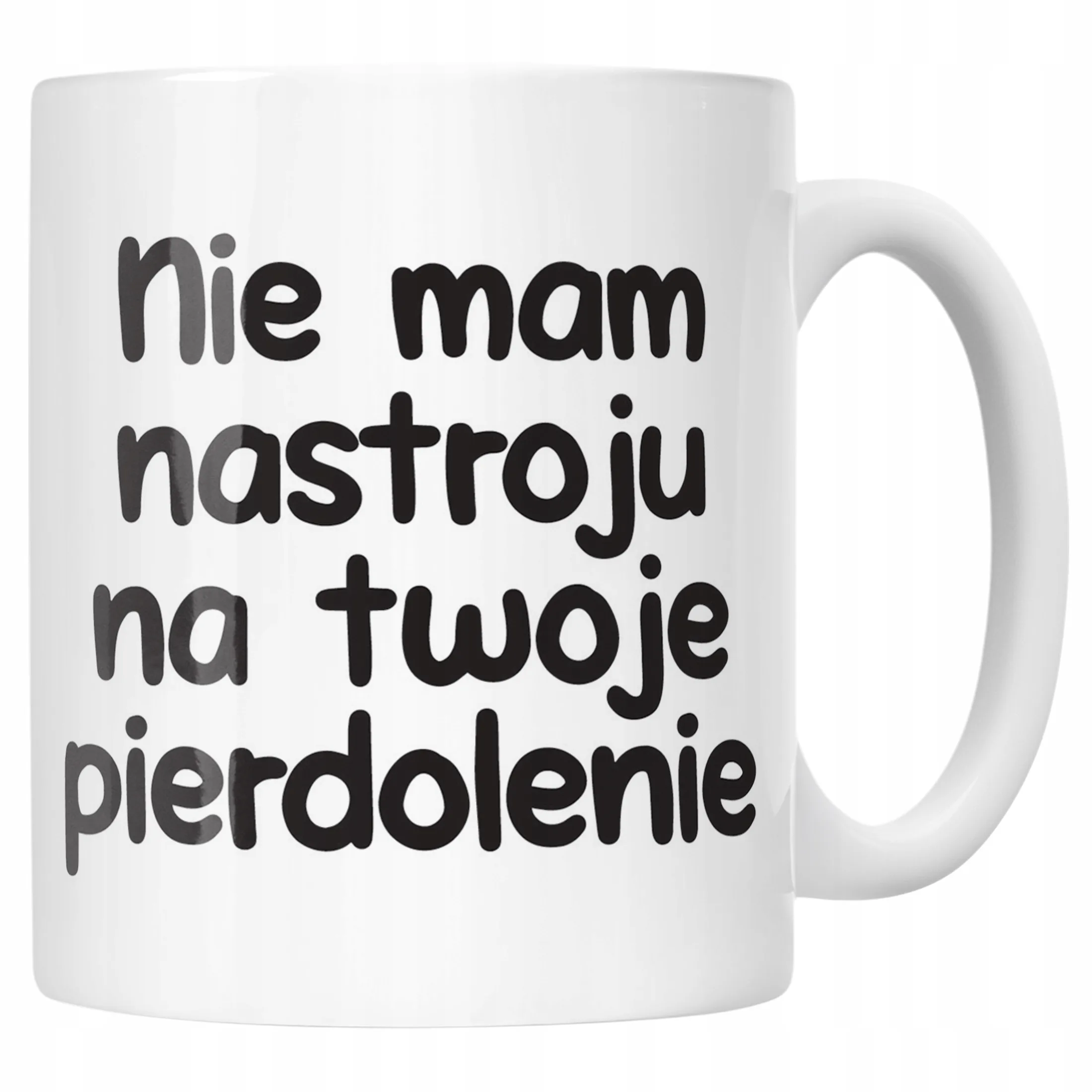 Kubek ceramiczny Nie Mam Nastroju Na Twoje Pie***lenie Zabawny Prezent