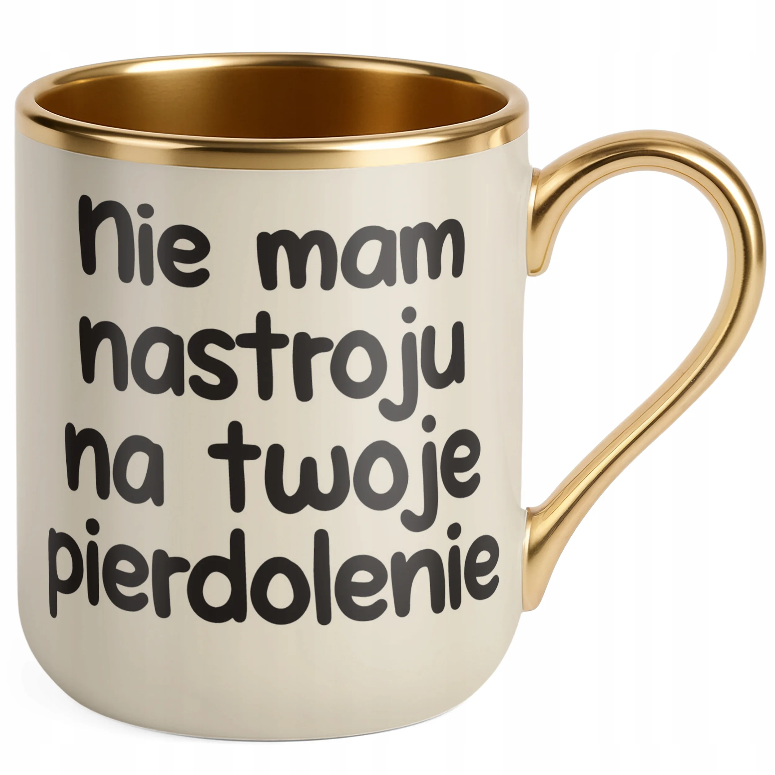Kubek Premium Złoty Ecru Nie Mam Nastroju Na Twoje Pie***lenie Zabawny
