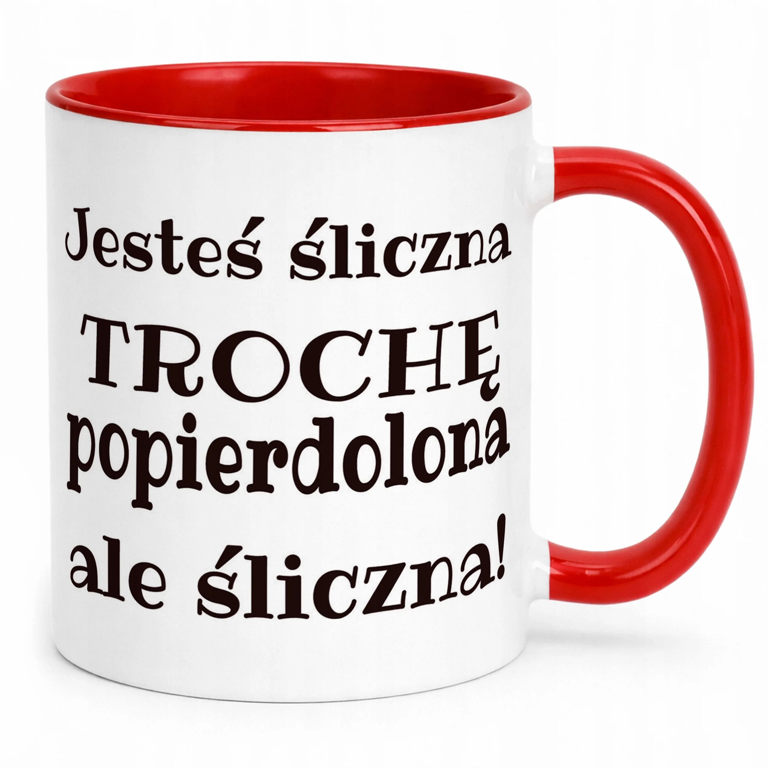 Kubek ceramiczny Jesteś Śliczna Trochę Popi***olona Śmieszny Prezent