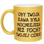 Złoty kubek brokatowy Oby Twoja Kawa Była Mocniejsza Sarkazm Prezent