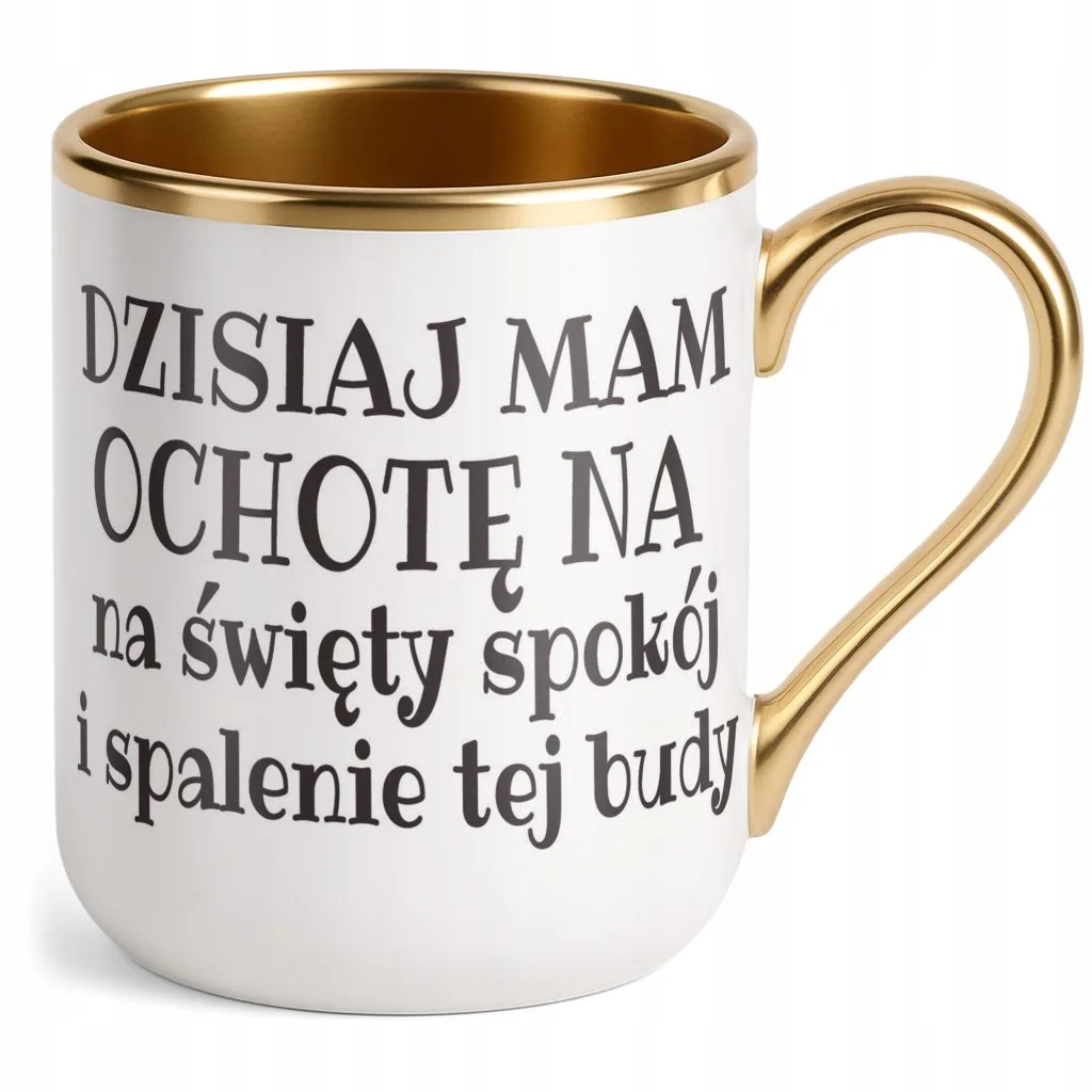 Kubek Premium Złoty Dzisiaj Mam Ochotę Na Śmieszny Zabawny Prezent