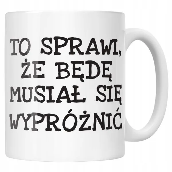 Kubek ceramiczny To Sprawi Że Będę Musiał Się Wypróżnić Zabawny Prezent