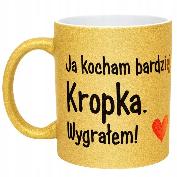 Złoty kubek brokatowy Walentynki Ja Kocham Bardziej Kropka Prezent