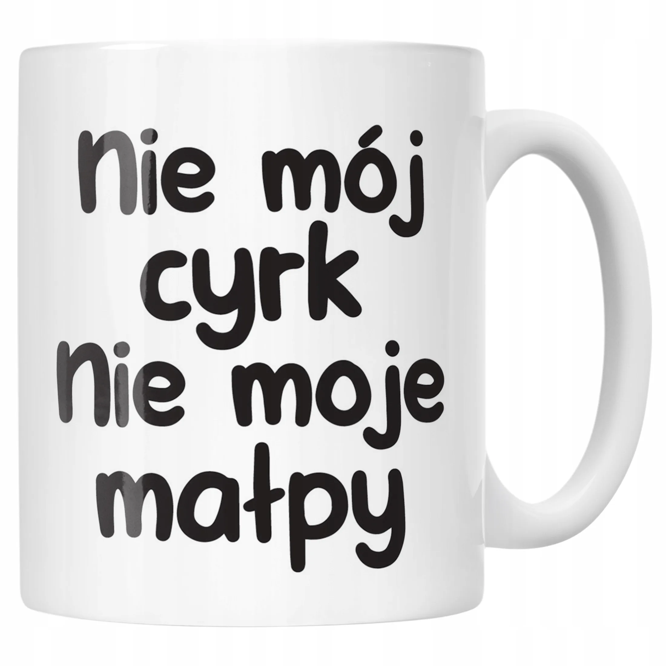 Kubek ceramiczny Nie Mój Cyrk Nie Moje Małpy Śmieszny Zabawny Prezent