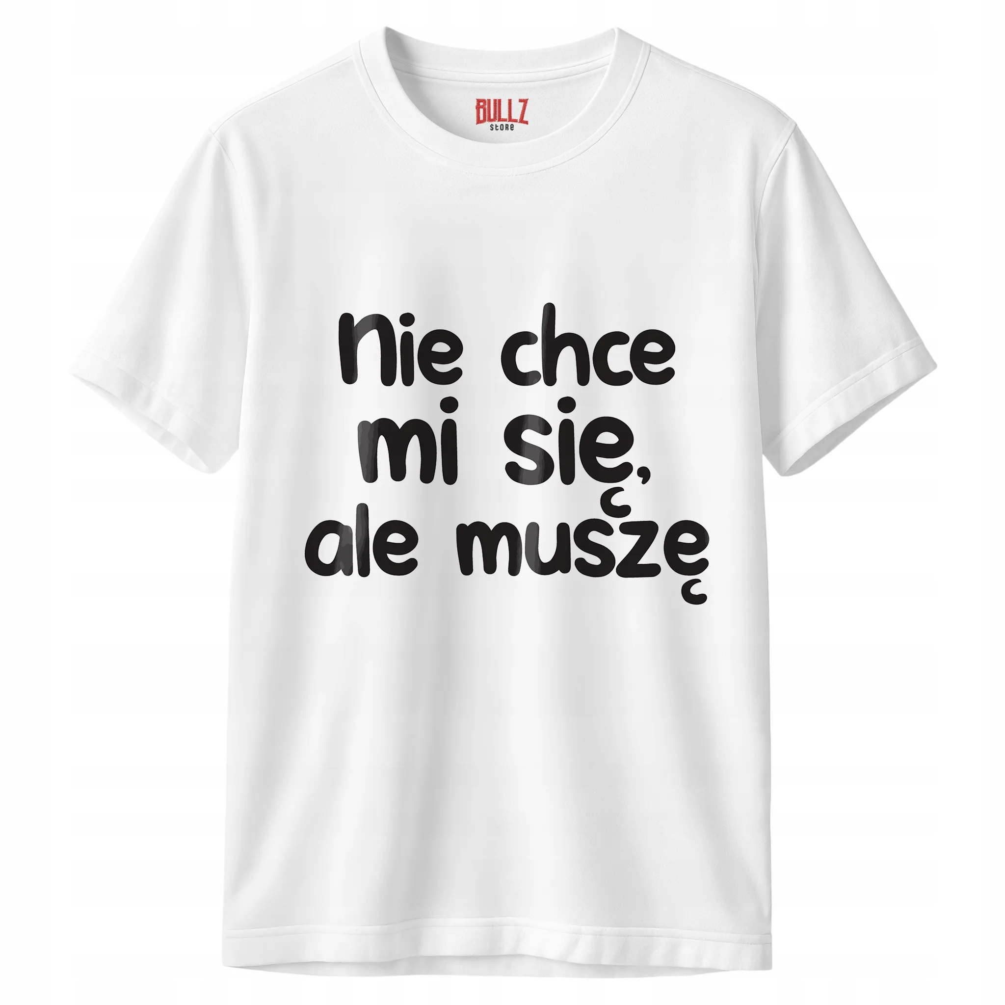 Koszulka biała męska Nie Chcę Mi Się Ale muszę Zabawny Prezent