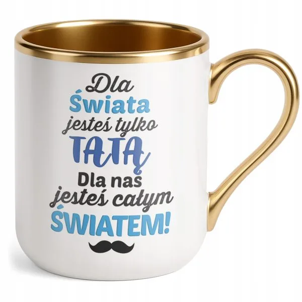 Kubek Premium Złoty Dzień Ojca Dla Taty Dla Nas Jesteś Całym Światem