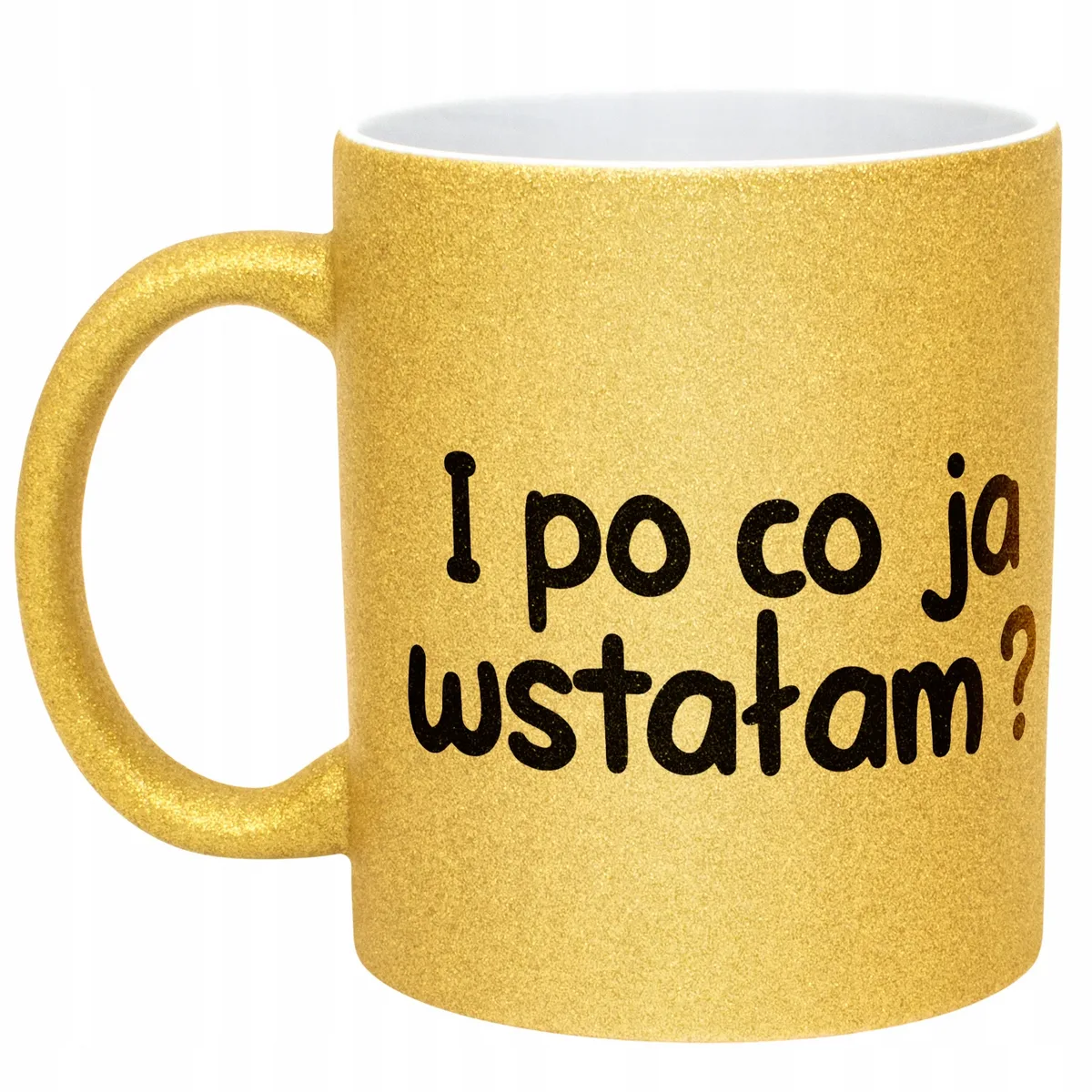 Złoty Kubek Brokatowy I Po Co Ja Wstałem Zabawny Prezent