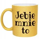 Złoty Kubek Brokatowy Jeb*e Mnie To Śmieszny Zabawny Prezent