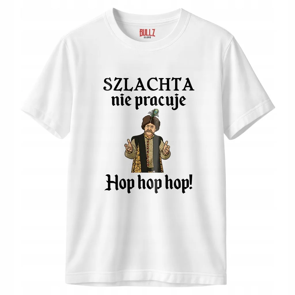 Koszulka biała męska 1670 Szlachta Nie Pracuje Hop Hop Hop