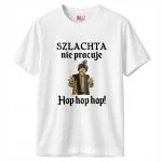 Koszulka biała męska 1670 Szlachta Nie Pracuje Hop Hop Hop