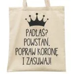 Torba bawełniana materiałowa na zakupy Padłaś, Popraw Koronę i Zasuwaj