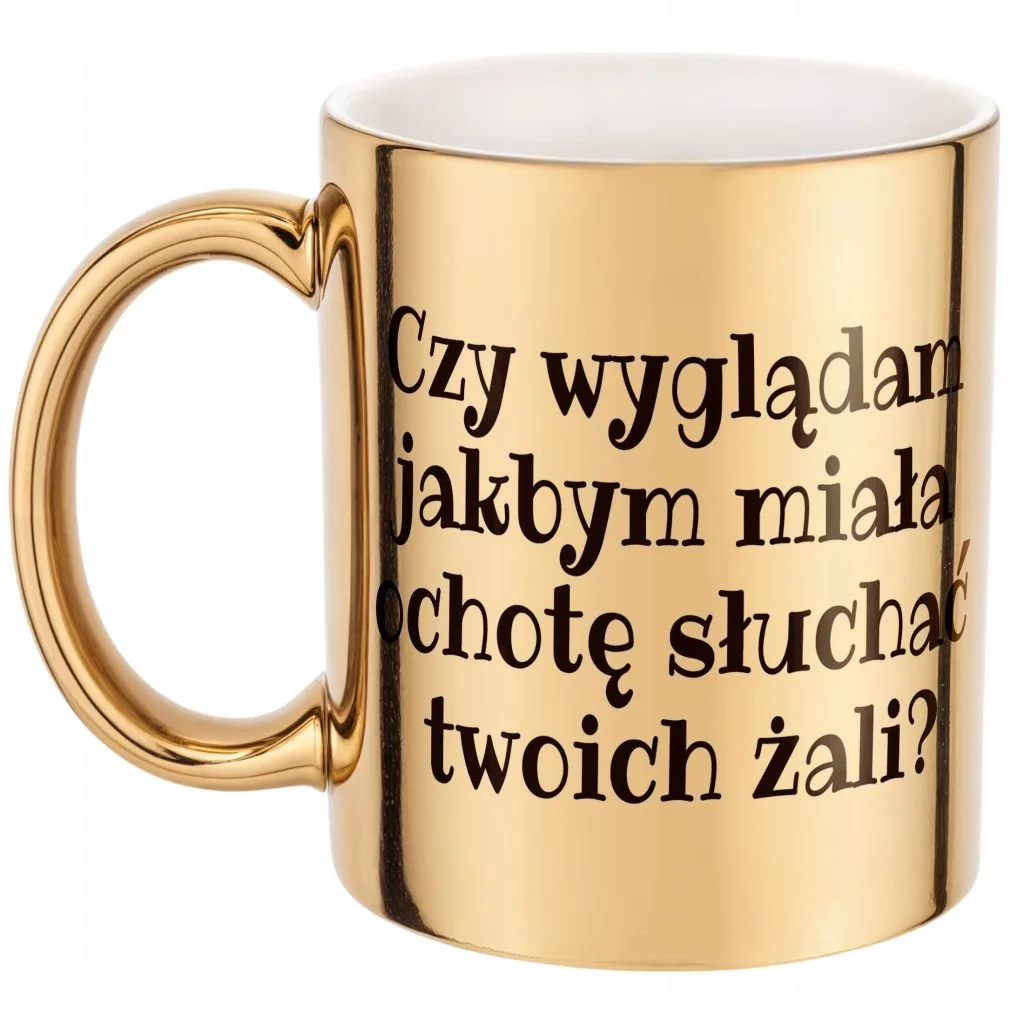 Złoty Kubek Czy Wyglądam Jakbym Śmieszny Zabawny Prezent