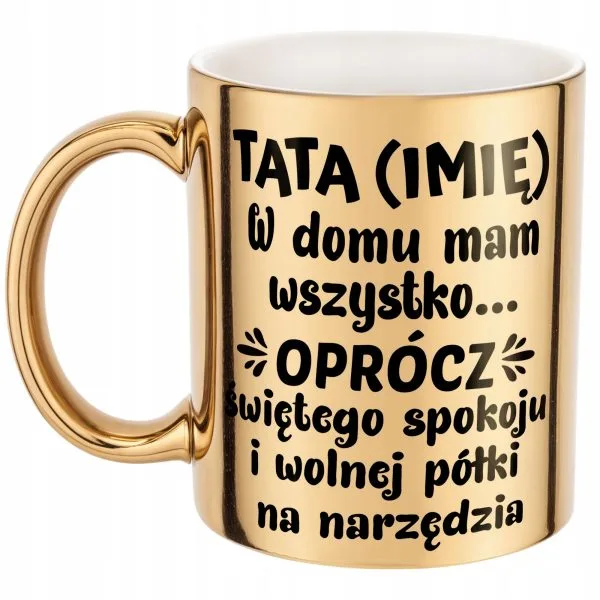Złoty Kubek Personalizowany Dzień Ojca Tata W Domu Ma Wszystko