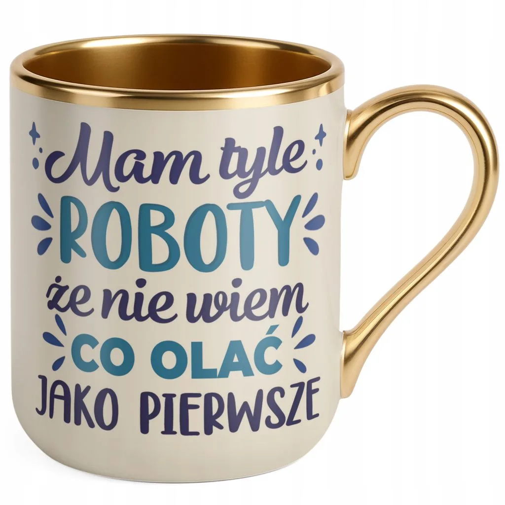Kubek Premium Złoty Ecru Mam Tyle Roboty Zabawny Prezent Upominek