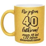 Złoty kubek brokatowy Nie Jestem 40 latkiem Prezent Dla Mężczyzny