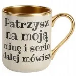Kubek Premium Złoty Ecru Patrzysz Na Moją Minę I Serio Mówisz Prezent