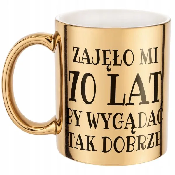 Złoty kubek Zajęło Mi 70 Lat Na Urodziny Prezent Upominek