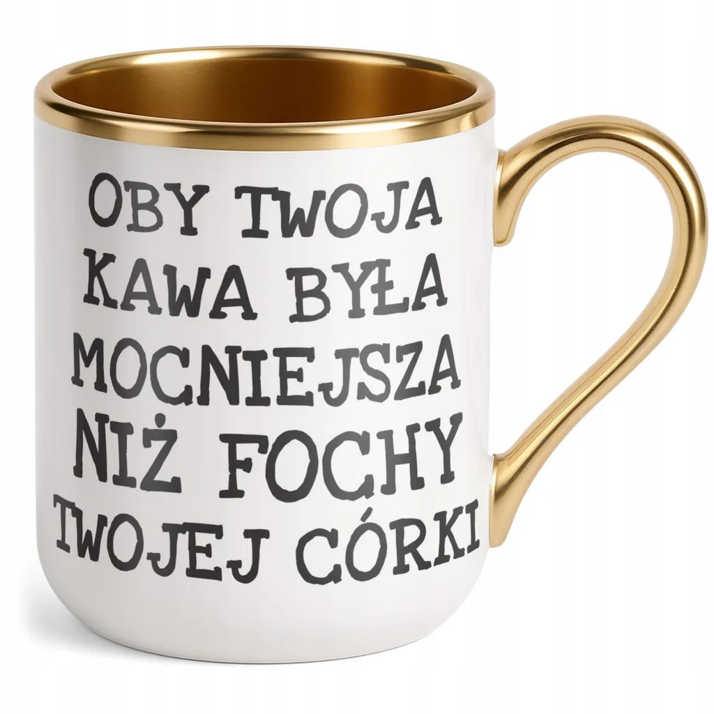Kubek Premium Złoty Oby Twoja Kawa Była Mocniejsza Sarkazm Prezent