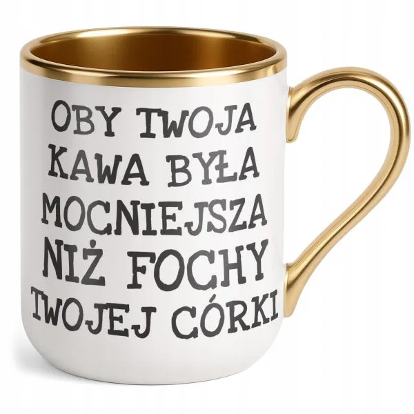 Kubek Premium Złoty Oby Twoja Kawa Była Mocniejsza Sarkazm Prezent