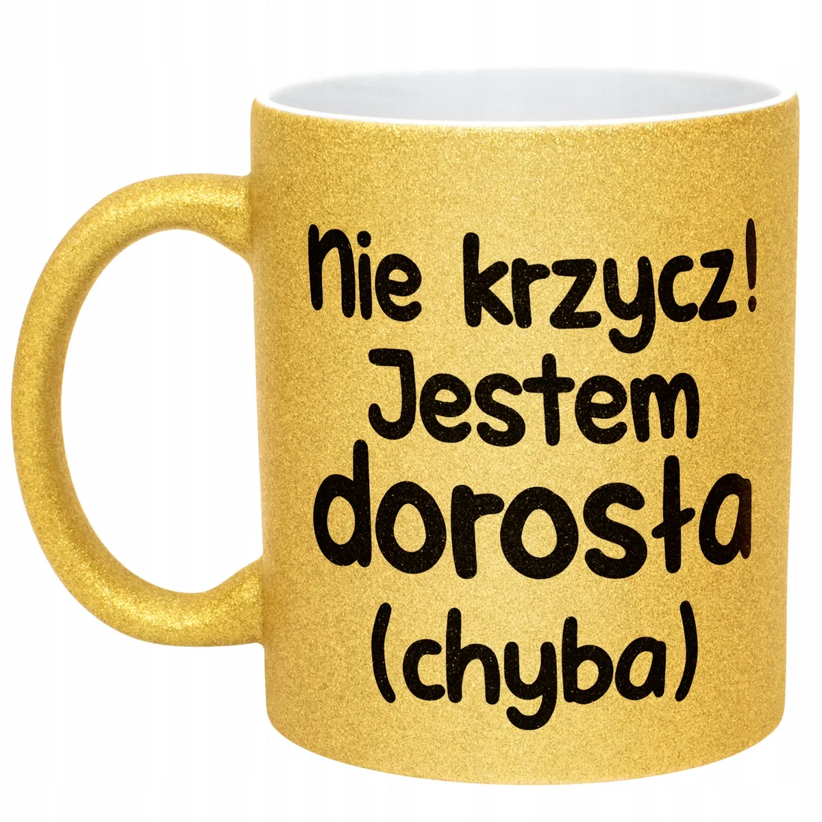 Złoty Kubek Brokatowy Nie Krzycz Jestem Dorosła Zabawny Prezent