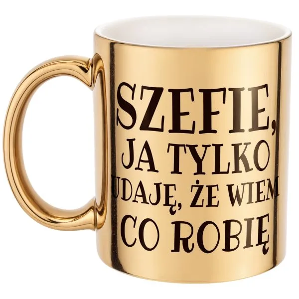 Złoty Kubek Szefie Ja Tylko Udaję Śmieszny Zabawny Prezent