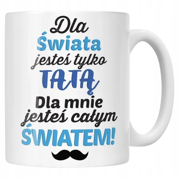 Kubek ceramiczny Dzień Ojca Dla Taty Dla Mnie Jesteś Całym Światem