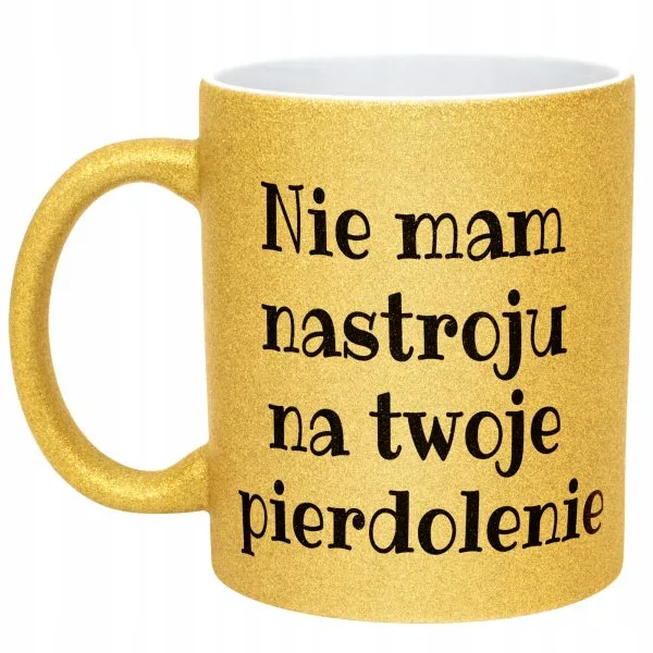 Złoty Kubek Brokatowy Nie Mam Nastroju Śmieszny Zabawny Prezent